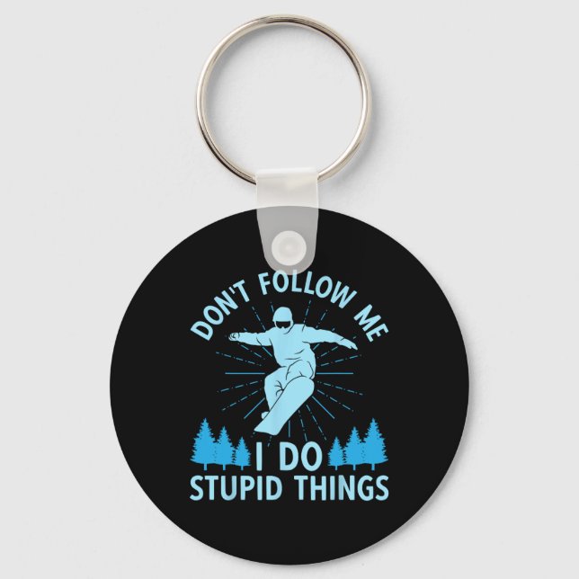 Snowboard Don't Follow Me I Do Stupid Things Snowb Keychain (Front)