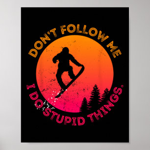 Snowboard Don't Follow Me I Do Stupid Things Snowb Poster