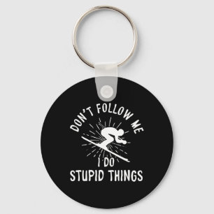 Snowboard Don't Follow Me I Do Stupid Things Winte Keychain