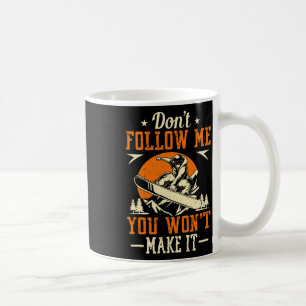 Snowboard Don't Follow Me You Won't Make It Funny Coffee Mug
