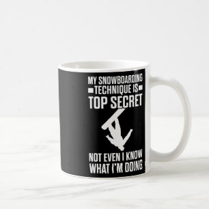 Snowboard Funny Snowboarding Technique Is Top Secr Coffee Mug