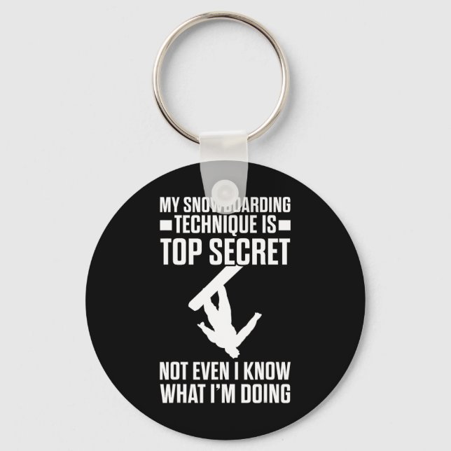 Snowboard Funny Snowboarding Technique Is Top Secr Keychain (Front)