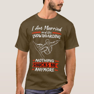 Snowboard I Am Married And Like Snowboarding T-Shirt