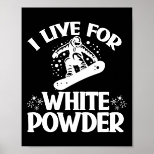 Snowboard I Live For White Powder Snowboarder Snow Poster
