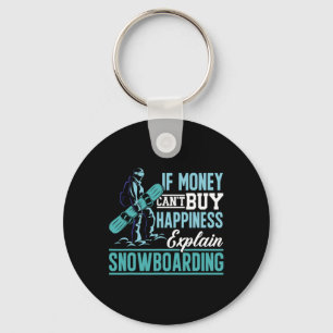 Snowboard If Money Can't Buy Happiness Explain Sno Keychain