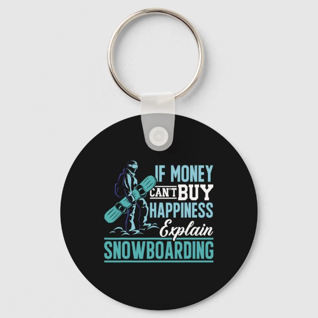 Snowboard If Money Can't Buy Happiness Explain Sno Keychain (Front)