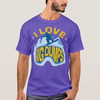 Snowboard Love Big Dumps Winter Sports Skier Snowb T-Shirt