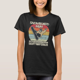 Snowboard Mom Just Like A Normal Mom Except Way Co T-Shirt