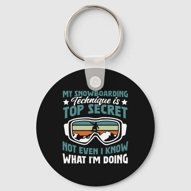 Snowboard Snowboarding Technique Is Top Secret  Keychain (Front)