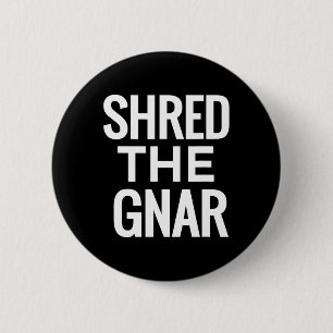 Snowboard T Shirt - Shred The Gnar  2 Inch Round Button
