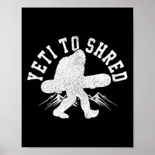 Snowboard Yeti To Shred Bigfoot Snowboarder Funny  Poster