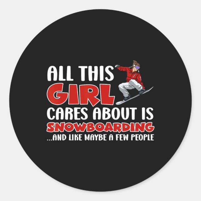 Snowboarden All This Girl Cares About Is Snow Boar Classic Round Sticker (Front)