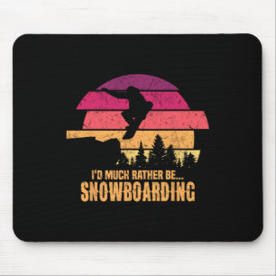 Snowboarder I'd Much Rather Be Snowboarding Mouse Pad