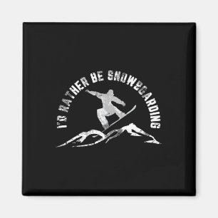 Snowboarder I'd Rather Be Snowboarding  Magnet