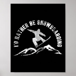 Snowboarder I'd Rather Be Snowboarding Poster