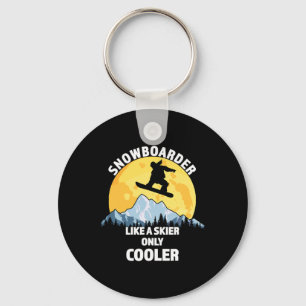 Snowboarder Like A Skier Only Cooler - Great Snowb Keychain