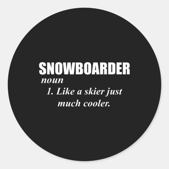 Snowboarder Noun Like A Skier Only Cooler For Snow Classic Round Sticker (Front)