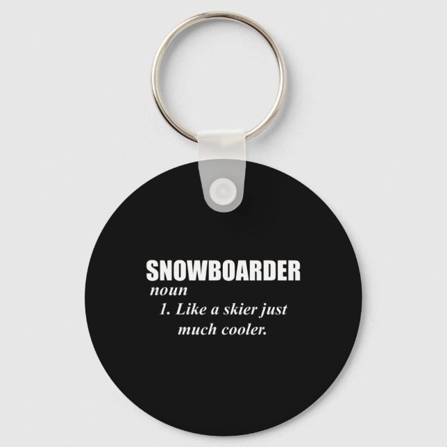 Snowboarder Noun Like A Skier Only Cooler For Snow Keychain (Front)