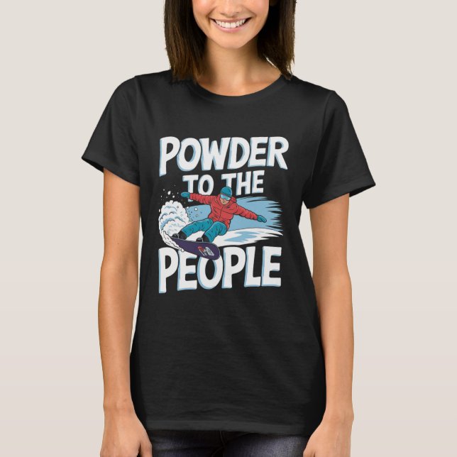 Snowboarder Quote - Powder To The People  T-Shirt (Front)