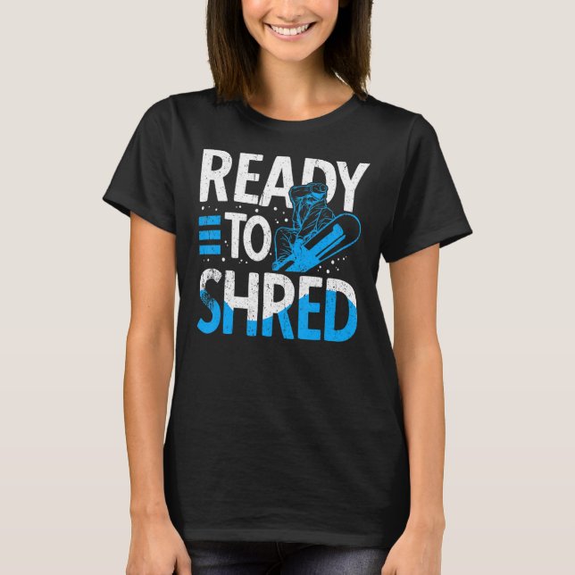 Snowboarder Ready To Shred Ski Resort Snowboarding T-Shirt (Front)
