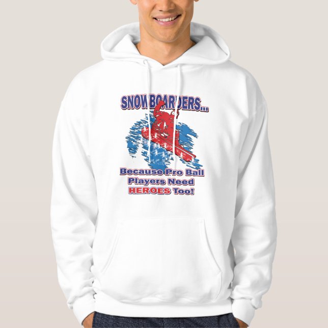 Snowboarders-Because-Pro-Ball-Players-Need-Heroes Hoodie (Front)