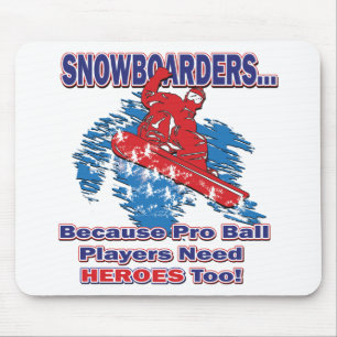 Snowboarders-Because-Pro-Ball-Players-Need-Heros-T Mouse Pad