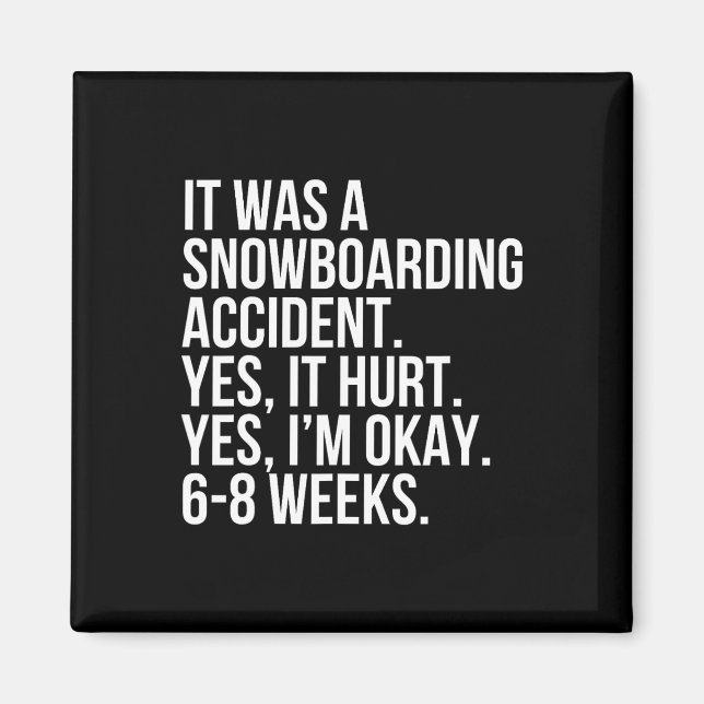 Snowboarding Accident Hurt 6-8 Weeks Funny Broken  Magnet (Front)