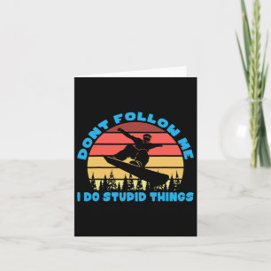 Snowboarding Dont Follow Me I Do Stupid Things Card