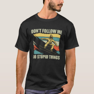 Snowboarding Donu2019t Follow Me Funny Retro Frees T-Shirt