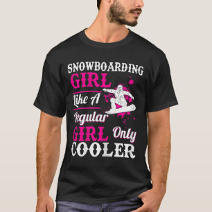Snowboarding Girl Like A Regular Only Cooler Funny T-Shirt