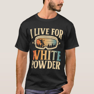 Snowboarding Goggles I Live For White Powder Snowb T-Shirt