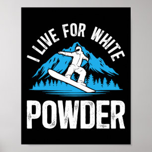 Snowboarding I Live For White Powder Snowboarder S Poster