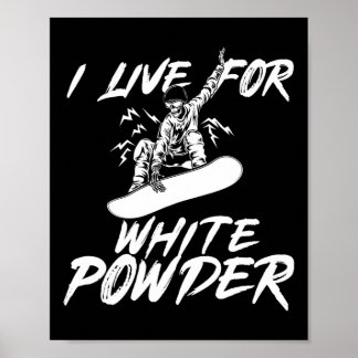 Snowboarding I Live For White Powder Snowboarder S Poster