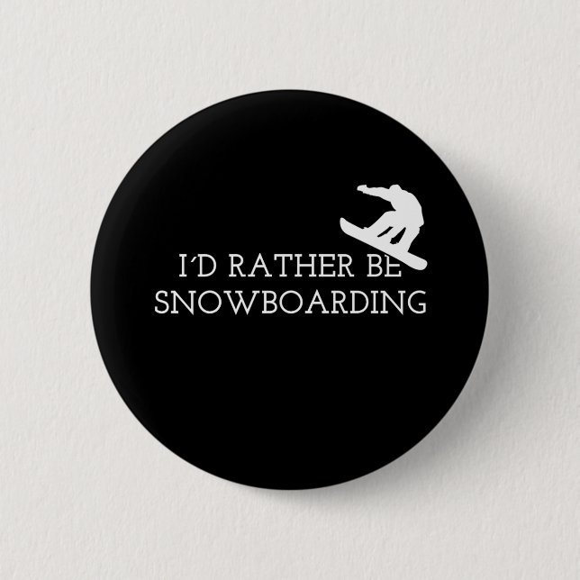 Snowboarding - I'd Rather Be Snowboarding 2 Inch Round Button (Front)