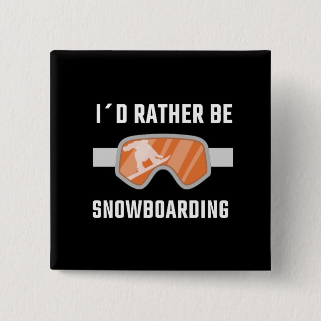 Snowboarding - I'd Rather Be Snowboarding 2 Inch Square Button (Front)