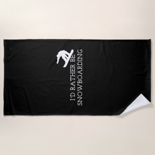 Snowboarding - I'd Rather Be Snowboarding Beach Towel