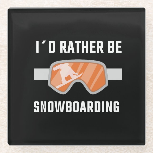 Snowboarding - I'd Rather Be Snowboarding Glass Coaster (Front)