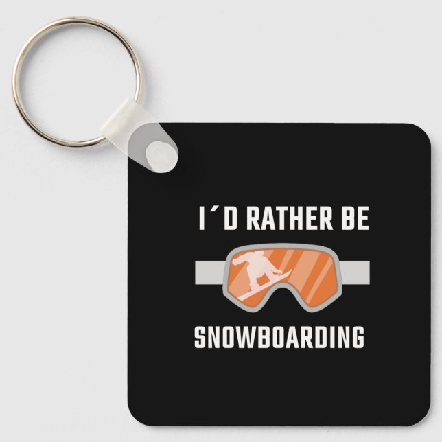 Snowboarding - I'd Rather Be Snowboarding Keychain (Front)