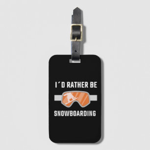 Snowboarding - I'd Rather Be Snowboarding Luggage Tag