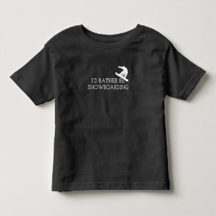Snowboarding - I'd Rather Be Snowboarding Toddler T-shirt
