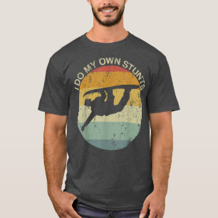 Snowboarding Injury Snowboard I Do My Own Stunts B T-Shirt