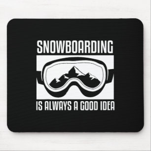 Snowboarding Is Always A Good Idea Snowboarder  Mouse Pad