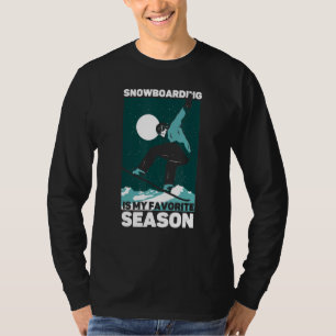 Snowboarding Is My Favourite Season Snowboard T-Shirt