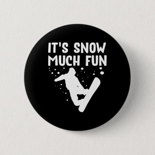 Snowboarding It's Snow Much Fun - Snowboard Snowbo 2 Inch Round Button