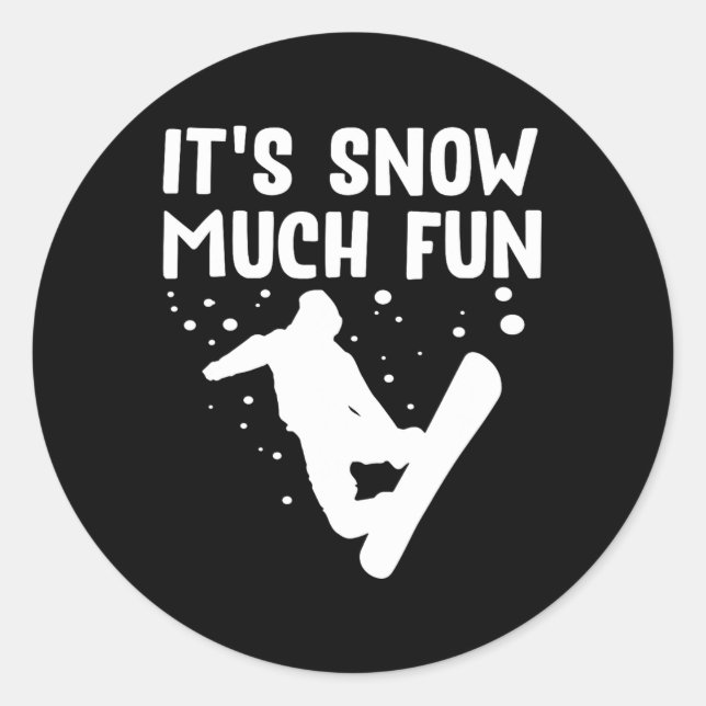 Snowboarding It's Snow Much Fun - Snowboard Snowbo Classic Round Sticker (Front)
