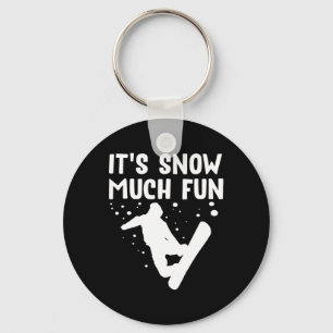 Snowboarding It's Snow Much Fun - Snowboard Snowbo Keychain