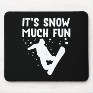 Snowboarding It's Snow Much Fun - Snowboard Snowbo Mouse Pad