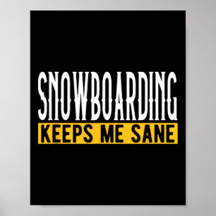 Snowboarding Keeps Me Sane Pionate Rider  Poster