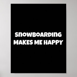 Snowboarding Make Me Happy Design For Men Women Ac Poster