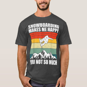 Snowboarding makes me happy  T-Shirt